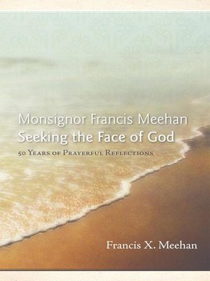 cover image of Monsignor Francis Meehan Seeking The Face Of God